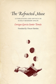 Image for The refracted muse  : literature and optics in early modern Spain
