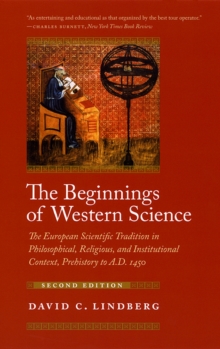 The Beginnings of Western Science: The European Scientific Tradition in Philosophical, Religious, and Institutional Context, Prehistory to A.D. 1450, Second Edition