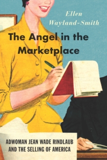 Image for The Angel in the Marketplace: Adwoman Jean Wade Rindlaub and the Selling of America