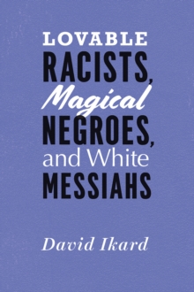 Image for Lovable Racists, Magical Negroes, and White Messiahs