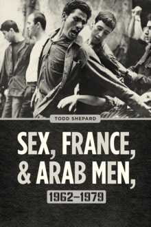 Image for Sex, France, and Arab Men, 1962-1979
