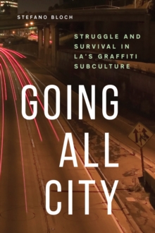 Image for Going All City: Struggle and Survival in LA's Graffiti Subculture