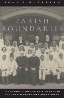 Image for Parish Boundaries: The Catholic Encounter with Race in the Twentieth-Century Urban North