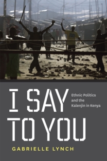 Image for I say to you  : ethnic politics and the Kalenjin in Kenya