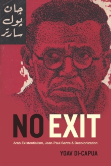 Image for No exit: Arab existentialism, Jean-Paul Sartre, and decolonization