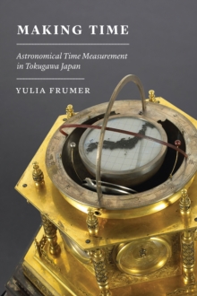Image for Making time  : astronomical time measurement in Tokugawa Japan