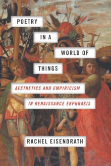 Image for Poetry in a World of Things: Aesthetics and Empiricism in Renaissance Ekphrasis