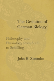 Image for The Gestation of German Biology: Philosophy and Physiology from Stahl to Schelling