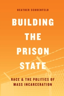 Image for Building the prison state: race and the politics of mass incarceration
