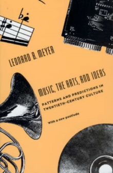 Image for Music, the Arts, and Ideas : Patterns and Predictions in Twentieth-Century Culture