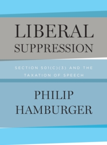 Image for Liberal suppression: Section 501(c)(3) and the taxation of speech
