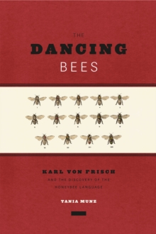 The Dancing Bees: Karl von Frisch and the Discovery of the Honeybee Language