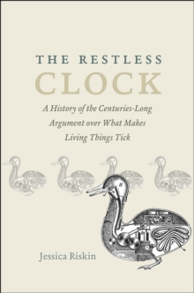 Image for The restless clock  : a history of the centuries-long argument over what makes living things tick