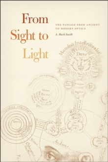 Image for From Sight to Light – The Passage from Ancient to Modern Optics