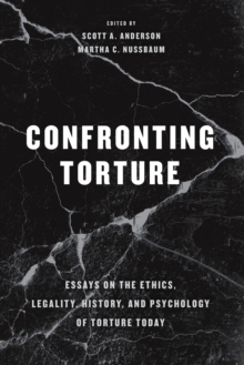 Image for Confronting Torture: Essays on the Ethics, Legality, History, and Psychology of Torture Today