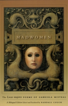 Madwomen – The “Locas mujeres” Poems of Gabriela Mistral, a Bilingual Edition