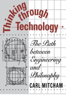 Thinking through Technology: The Path between Engineering and Philosophy