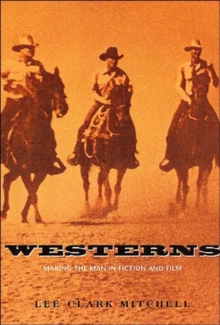 Image for Westerns  : making the man in fiction and film