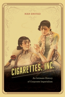 Image for Cigarettes, inc  : an intimate history of corporate imperialism
