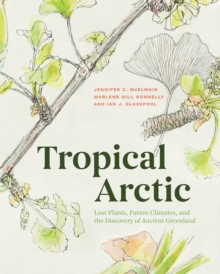 Image for Tropical Arctic  : lost plants, future climates, and the discovery of ancient Greenland