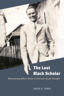 Image for The lost black scholar: resurrecting Allison Davis in American social thought