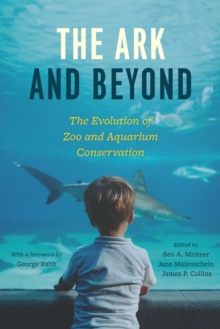 Image for The ark and beyond: the evolution of zoo and aquarium conservation
