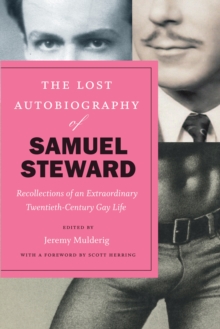 Image for The lost autobiography of Samuel Steward: recollections of an extraordinary twentieth-century gay life