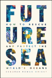 Future Sea: How to Rescue and Protect the World’s Oceans