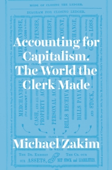 Image for Accounting for capitalism: the world the clerk made