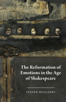 Image for The reformation of emotions in the age of Shakespeare