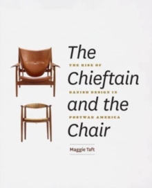 Image for The chieftain and the chair  : the rise of Danish design in postwar America