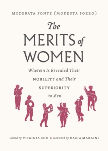 Image for The merits of women: wherein is revealed their nobility and their superiority to men