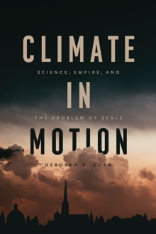 Image for Climate in Motion: Science, Empire, and the Problem of Scale