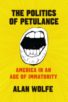 Image for The Politics of Petulance: America in an Age of Immaturity
