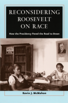 Image for Reconsidering Roosevelt on race: how the presidency paved the road to Brown