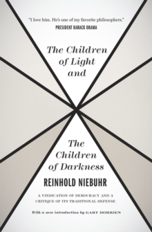 Image for The Children of Light and the Children of Darkne – A Vindication of Democracy and a Critique of Its Traditional Defense