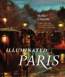 Image for Illuminated Paris  : essays on art and lighting in the Belle âEpoque