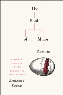 The Book of Minor Perverts: Sexology, Etiology, and the Emergences of Sexuality