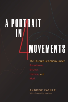 Image for A Portrait in Four Movements: The Chicago Symphony under Barenboim, Boulez, Haitink, and Muti
