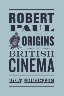 Image for Robert Paul and the Origins of British Cinema