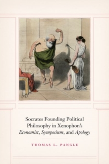 Image for Socrates founding political philosophy in Xenophon's Economist, Symposium, and Apology