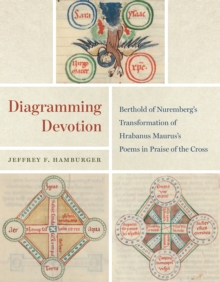 Image for Diagramming devotion  : Berthold of Nuremberg's transformation of Hrabanus Maurus's poems in praise of the cross