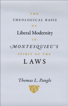 Image for The theological basis of liberal modernity in Montesquieu's Spirit of the laws