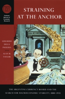 Image for Straining at the anchor: the Argentine Currency Board and the search for macroeconomic stability, 1880-1935