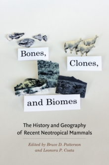 Image for Bones, clones, and biomes: the history and geography of recent neotropical mammals