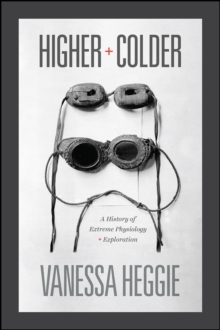 Higher and Colder: A History of Extreme Physiology and Exploration