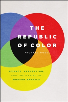 Image for The Republic of Color : Science, Perception, and the Making of Modern America
