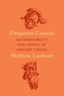 Image for Dangerous counsel  : accountability and advice in ancient Greece