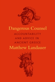 Image for Dangerous Counsel: Accountability and Advice in Ancient Greece