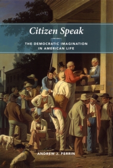 Image for Citizen speak: the democratic imagination in American life